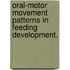 Oral-Motor Movement Patterns In Feeding Development.