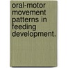 Oral-Motor Movement Patterns In Feeding Development. door Colin R. Stoetzner