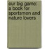 Our Big Game: a Book for Sportsmen and Nature Lovers