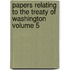 Papers Relating to the Treaty of Washington Volume 5