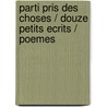 Parti Pris Des Choses / Douze Petits Ecrits / Poemes door Ponge
