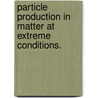 Particle Production In Matter At Extreme Conditions. door Inga Vladimirovna Kuznetsova