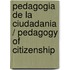 Pedagogia de la ciudadania / Pedagogy of Citizenship