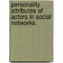 Personality Attributes Of Actors In Social Networks.
