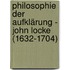 Philosophie der Aufklärung - John Locke (1632-1704)