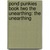 Pond Punkies Book Two the Unearthing: The Unearthing by Lisa Reibe