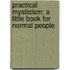 Practical Mysticism; A Little Book for Normal People