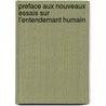 Preface Aux Nouveaux Essais Sur L'Entendemant Humain door G.W. Leibniz