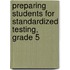 Preparing Students for Standardized Testing, Grade 5