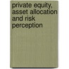 Private Equity, Asset Allocation and Risk Perception by Xiaoli Wang