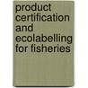 Product Certification and Ecolabelling for Fisheries door Food and Agriculture Organization of the United Nations