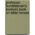 Professor Bumblebrain's Bonkers Book On Bible Heroes