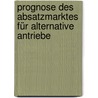 Prognose des Absatzmarktes für alternative Antriebe door Uwe Gross