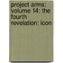 Project Arms: Volume 14: The Fourth Revelation: Icon