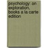Psychology: An Exploration, Books A La Carte Edition