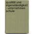 Qualität und Eigenständigkeit - Unternehmen Schule