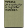Relational Communication In Negotiation Interaction. door Forrest Russell Wood