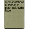 Representations Of London In Peter Ackroyd's Fiction door Berkem Gurenci Saglam
