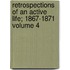 Retrospections of an Active Life; 1867-1871 Volume 4