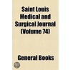 Saint Louis Medical And Surgical Journal (Volume 74) door Books Group
