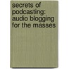 Secrets Of Podcasting: Audio Blogging For The Masses door Bart G. Farkas