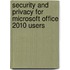 Security and Privacy for Microsoft Office 2010 Users