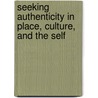 Seeking Authenticity in Place, Culture, and the Self door Nicholas Osbaldiston