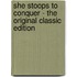 She Stoops To Conquer - The Original Classic Edition