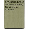 Simulation-Based Decision Making for Complex Systems by Shengnan Wu