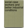 Social Case Workers and Better Industrial Conditions door Shelby Millard Harrison