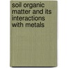 Soil Organic Matter and Its Interactions with Metals door Ivan P. Makarychev