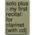 Solo Plus - My First Recital: For Clarinet [With Cd]