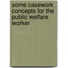 Some Casework Concepts for the Public Welfare Worker door Alan Keith-Lucas