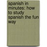 Spanish in Minutes: How to Study Spanish the Fun Way door Made for Success