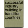 Successful Industry Building in Transition Countries door Mancheva Svetla