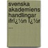 Svenska Akademiens Handlingar Ifrï¿½N Ï¿½R ...