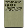 Tales From The Dad Side: Misadventures In Fatherhood door Steve Doocy