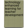 Technology Enhanced Learning for Teacher Development by Zenios Maria