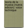 Teoria de La Musica (Nueva Edicion): Voice Technique door A. Dannhauser