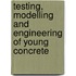 Testing, Modelling and Engineering of Young Concrete