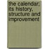 The Calendar; Its History, Structure and Improvement