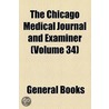 The Chicago Medical Journal And Examiner (Volume 34) by Unknown Author