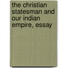 The Christian Statesman and Our Indian Empire, Essay door George Frederick Maclear