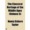 The Classical Heritage Of The Middle Ages (Volume 5) door Henry Osborn Taylor