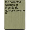 The Collected Writings of Thomas de Quincey Volume 6 by Thomas de Quincey
