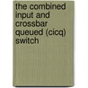 The Combined Input And Crossbar Queued (cicq) Switch door Kenji Yoshigoe