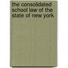 The Consolidated School Law Of The State Of New York by New York State