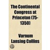 The Continental Congress at Princeton Volume 75-1350 door Varnum Lansing Collins