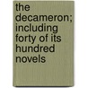 The Decameron; Including Forty of Its Hundred Novels door Professor Giovanni Boccaccio