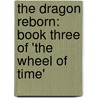 The Dragon Reborn: Book Three Of 'The Wheel Of Time' door Robbert Jordan